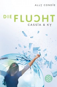 Cassia & Ky - Die Flucht von Ally Condie